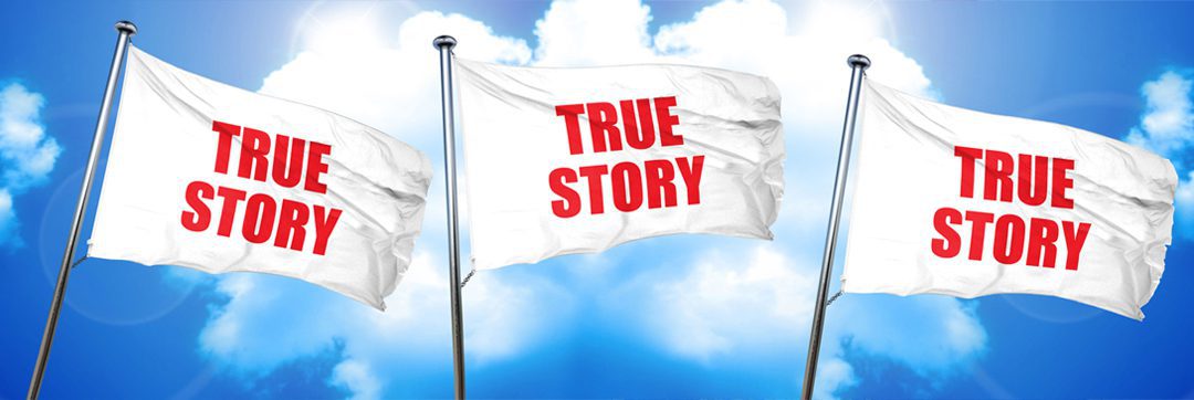 A flag with the words " true story " on it.
