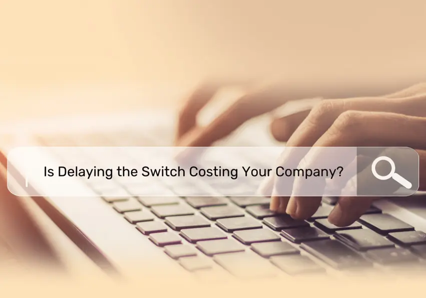 Delaying the switch costing your company.