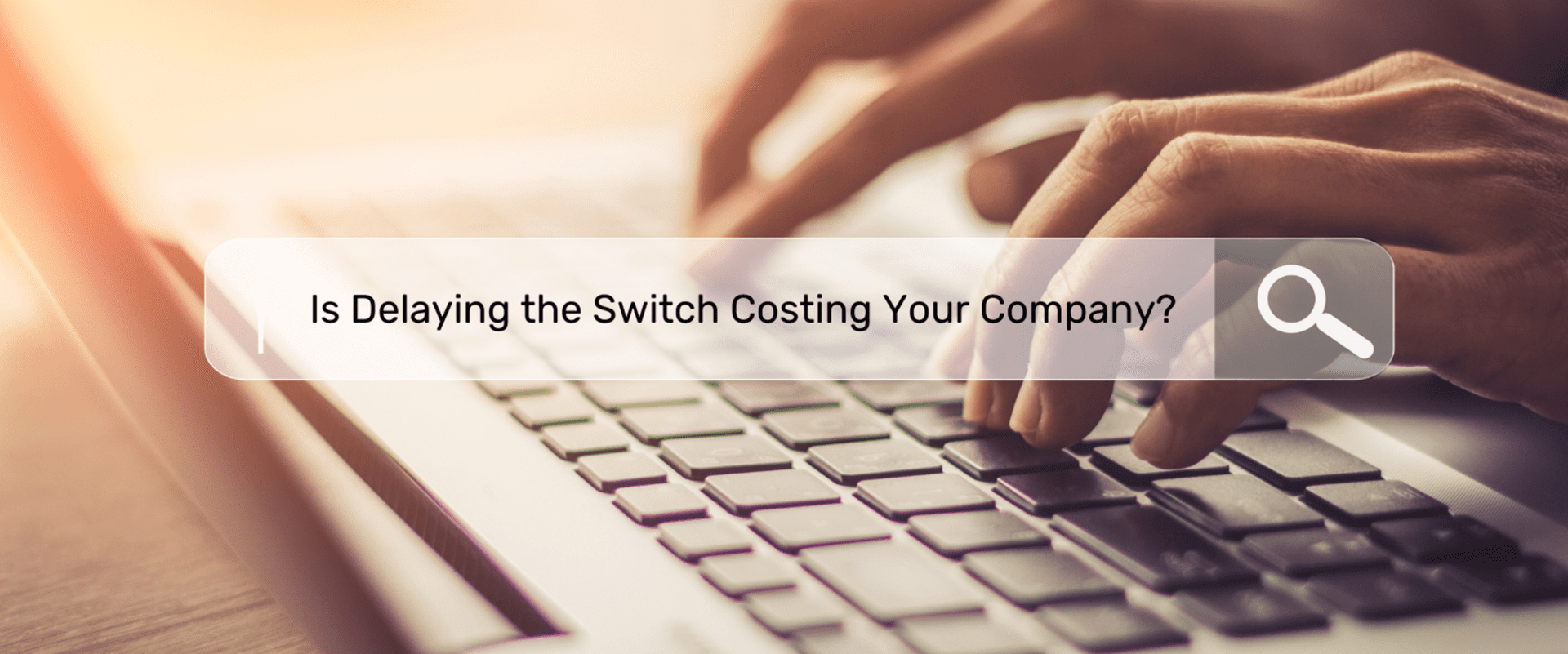 A person typing on a keyboard with the text " using the switch costing your company."